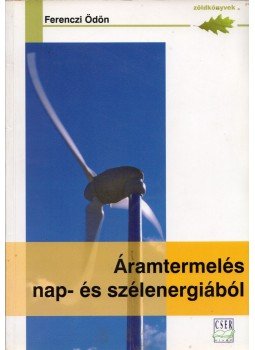 Ferenczi Ödön - Áramtermelés nap- és szélenergiából saját "mini" erőművekkel Ferenczi Ödön - Áramtermelés nap- és szélenergiából saját "mini" erőművekkel, Budapest 2007 antikvár könyv