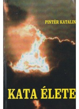 Pintér Katalin - Kata élete Pintér Katalin - Kata élete, Budapest 2007 antikvár könyv