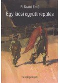 P. Szabó Ernő - Egy kicsi együtt repülés