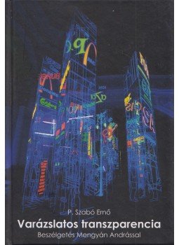 P. Szabó Ernő - Varázslatos transzparencia P. Szabó Ernő - Varázslatos transzparencia, Budapest 2013 antikvár könyv
