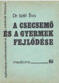 Szél Éva Dr. - A csecsemő és a gyermek fejlődése, táplálása, ápolása