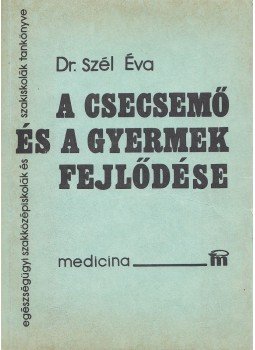 Szél Éva Dr. - A csecsemő és a gyermek fejlődése, táplálása, ápolása, Budapest 1987 antikvár könyv