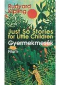 Rudyard Kipling - Just So Stories for Little Children / Gyermekmesék