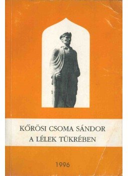 Szász Tibor András - Kőrösi Csoma Sándor a lélek tükrében (dedikált), Kovászna - Csomakőrös 1996 antikvár könyv