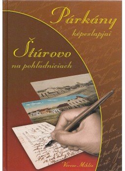 Vércse Miklós - Stúrovo na pohladniciach - Párkány képeslapjai Vércse Miklós - Stúrovo na pohladniciach - Párkány képeslapjai, 2005 antikvár könyv