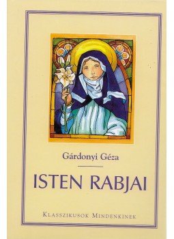 Gárdonyi Géza - Isten rabjai Gárdonyi Géza - Isten rabjai, Kistarcsa 2008 antikvár könyv
