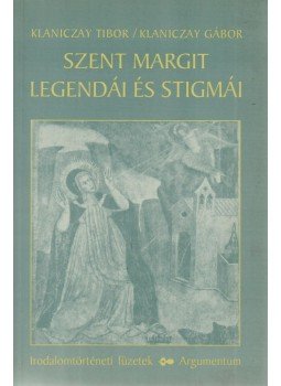 Klaniczay Tibor, Klaniczay Gábor - Szent Margit legendái és stigmái, Budapest 1994 antikvár könyv