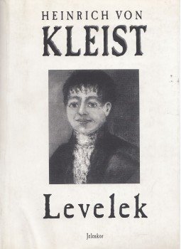 Kleist, Heinrich von - Levelek Kleist, Heinrich von - Levelek, Pécs 2000 antikvár könyv