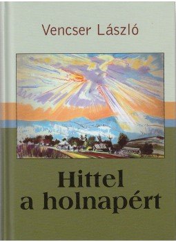 Vencser László - Hittel a holnapért Vencser László - Hittel a holnapért, 2010 antikvár könyv