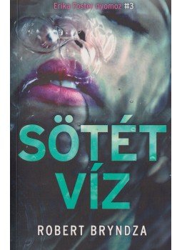 Robert Bryndza - Sötét víz - Erika Foster nyomoz 3. Robert Bryndza - Sötét víz - Erika Foster nyomoz 3., Budapest 2019 antikvár könyv
