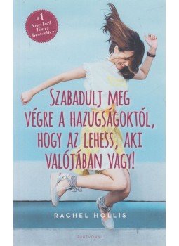 Rachel Hollis - Szabadulj meg végre a hazugságoktól, hogy az lehess, aki valójában vagy!, Budapest 2019 antikvár könyv