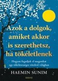 Haemin Sunim - Azok a dolgok, amiket akkor is szerethetsz, ha tökéletlenek - Hogyan fogadjuk el magunkat egy tökéletességre törekvő világban