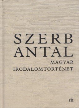 Szerb Antal - Magyar irodalomtörténet Szerb Antal - Magyar irodalomtörténet, Budapest 2019 antikvár könyv
