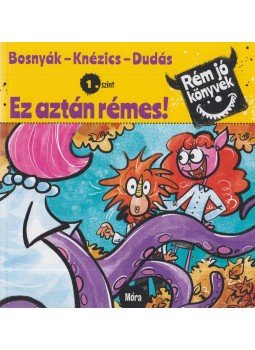Bosnyák Viktória, Csájiné Knézics Anikó, Dudás Győző - Ez aztán rémes! - Rém jó könyvek 1. szint Bosnyák Viktória, Csájiné Knézics Anikó, Dudás Győző - Ez aztán rémes! - Rém jó könyvek 1. szint, Budapest 2019 antikvár könyv