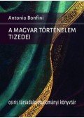 Antonio Bonfini - A magyar történelem tizedei