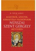 D. Tóth Judit - Mártírok, szentek, keresztény filozófusok Nüsszai Szent Gergely műveiben