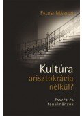Falusi Márton - Kultúra arisztokrácia nélkül?