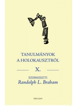 Randolph L. Braham - Tanulmányok a Holokausztról X. Randolph L. Braham - Tanulmányok a Holokausztról X., null 2019 antikvár könyv
