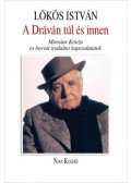 Lőkös István - A Dráván innen és túl - Miroslav Krleľa és horvát irodalmi kapcsolataink