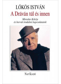 Lőkös István - A Dráván innen és túl - Miroslav Krleľa és horvát irodalmi kapcsolataink, null 2019 antikvár könyv