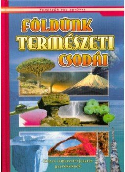 - Földünk természeti csodái - Képes ismeretterjesztés gyerekeknek - Földünk természeti csodái - Képes ismeretterjesztés gyerekeknek, null 2019 antikvár könyv