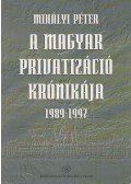 Mihályi Péter - A magyar privatizáció krónikája (dedikált)