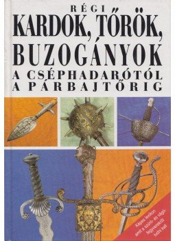 Jan Sach - Régi kardok, tőrök, buzogányok Jan Sach - Régi kardok, tőrök, buzogányok, Budapest 1999 antikvár könyv