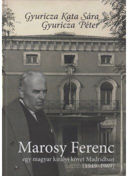 Gyuricza Péter, Gyuricza Kata Sára - Marosy Ferenc - Egy magyar királyi követ Madridban,  2017 antikvár könyv