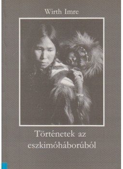 Writh Imre - Történetek ​az eszkimóháborúból, Budapest 1994 antikvár könyv