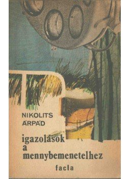 Nikolits Árpád - Igazolások a mennybemenetelhez (dedikált), Temesvár 1985 antikvár könyv