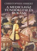 Hibbert, Christopher - A Medici-ház tündöklése és bukása