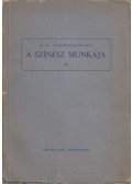 Sztanyiszlavszkij, K. Sz. - A színész munkája II.