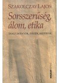 Szakolczay Lajos - Sorsszerűség, álom, etika - Tanulmányok, esszék, kritikák