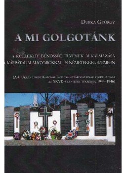 Dupka György - A mi golgotánk Dupka György - A mi golgotánk, Ungvár - Budapest 2012 antikvár könyv