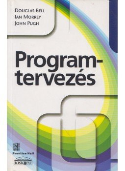 Douglas Bell, Ian Morrey, John Pugh - Programtervezés Douglas Bell, Ian Morrey, John Pugh - Programtervezés, Budapest 2003 antikvár könyv