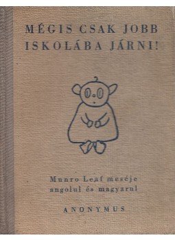 Leaf, Munro - Mégis csak jobb iskolába járni! Leaf, Munro - Mégis csak jobb iskolába járni!, Budapest 1945 antikvár könyv