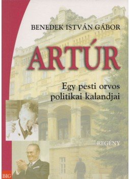 Benedek István Gábor - Artúr Benedek István Gábor - Artúr, Budapest 2010 antikvár könyv