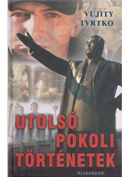 Vujity Tvrtko - Utolsó pokoli történetek (dedikált), Pécs 2002 antikvár könyv