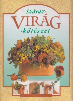 - Szárazvirág-kötészet - Szárazvirág-kötészet, 2002 antikvár könyv