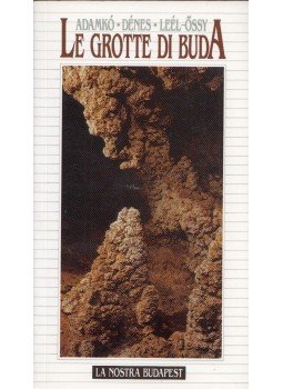 Adamkó Péter, Dénes György, Leél-Őssy Szabolcs - Le grotte di Buda Adamkó Péter, Dénes György, Leél-Őssy Szabolcs - Le grotte di Buda, Budapest 1992 antikvár könyv