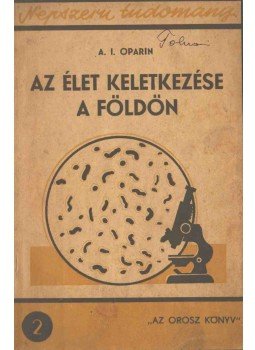 Oparin, A. I. - Az élet keletkezése a Földön Oparin, A. I. - Az élet keletkezése a Földön, 1947 antikvár könyv