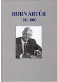 Wolf Gyula,Török Imre,Dr. Romány Pál,Németh József,Bodó Imre,Béri Béla,Ernst József,Jávorka Levente (szerk.) - Horn ​Artúr professzor életútja (1911–2003)