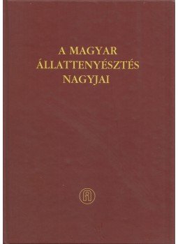 Jávorka Levente (szerk.) - A magyar állattenyésztés nagyjai, Budapest 2004 antikvár könyv