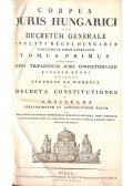  - Corpus Juris Hungarici, seu decretum generale inclyti Regni Hungariae, partiumque eidem annexarum in duos tomos distinctum. Tomus I–II.