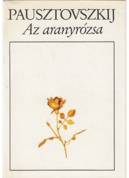 Pausztovszkij, Konsztantyin - Az aranyrózsa Pausztovszkij, Konsztantyin - Az aranyrózsa, Budapest 1987 antikvár könyv