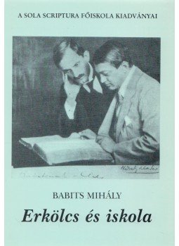 Babits Mihály - Erkölcs és iskola / Irodalmi nevelés / A veszedelmes világnézet, Budapest 1999 antikvár könyv