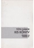 Tóth Gábor - Kis könyv ennek is annak is