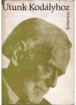 László Ferenc - Utunk Kodályhoz László Ferenc - Utunk Kodályhoz, Bukarest 1984 antikvár könyv