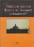 Tőkéczki László - Kell-e az államot lerombolni?