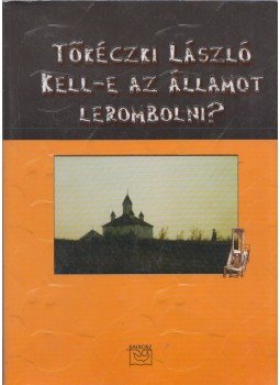 Tőkéczki László - Kell-e az államot lerombolni? Tőkéczki László - Kell-e az államot lerombolni?, 0 antikvár könyv